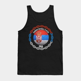 Serbian Football Is In My DNA - Gift for Serbian With Roots From Serbia Tank Top